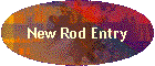 New Rod Entry
